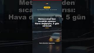 Meteoroloji'den sıcaklık uyarısı: Hava değişiyor, 5 gün sürecek #Short