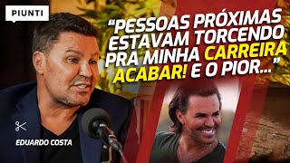 O LADO OBSCURO DO SUCESSO | Piunti entrevista Eduardo Costa