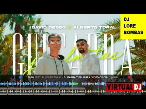 David Deseo ft Alberto Toral   Guitarra y Palmitas DJ LORE BOMBAS