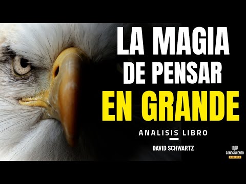 LA MAGIA DE PENSAR EN GRANDE (Lecturas Millonarias de David Schwartz) Resumen de Libros Recomendados