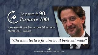 "CHI AMA LOTTA E FA VINCERE IL BENE SUL MALE" - Cento Secondi con Salvatore Martinez #75