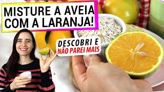 MISTURE A AVEIA COM A LARANJA! QUE RESULTADO INCRÍVEL E SAUDÁVEL! AGORA SEMPRE FAÇO!