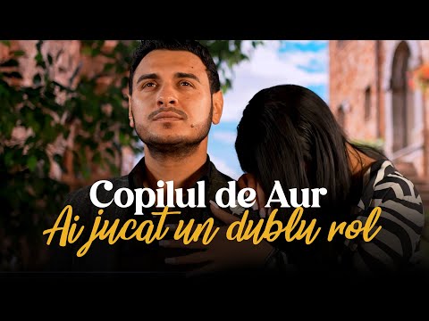 Copilul de Aur - Ai jucat un dublu rol | Official Video