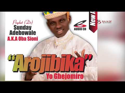 YIO GBEJO MI RO {AROBIJIKA} BY PRO.S.ADEBOWALE OBA SIONI