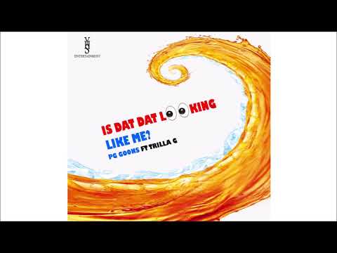 P.G Goons ft Trilla G - Is Dat Dat Looking Like Me (2019 Bouyon)