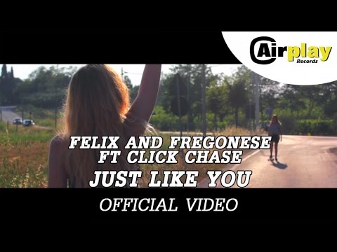 Felix And Fregonese Ft. Click Chase - Just Like You (Official Video)
