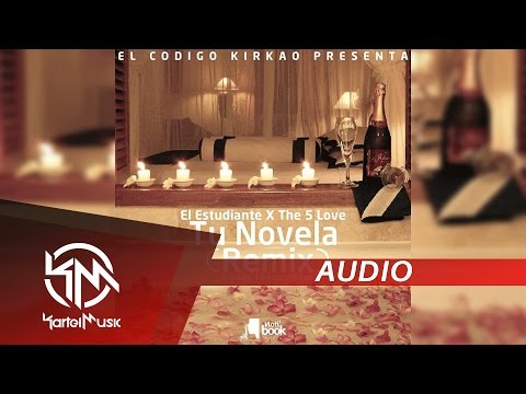 El Estudiante Ft The 5 Love - Tu Novela Remix [Prod. El Codigo Kirkao]
