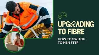 How to upgrade to NBN Fibre (FTTP) | Why it’s worth it & how to do it