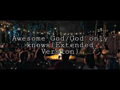 Awesome God/God only knows of:"A Week Away"(Extended Version)