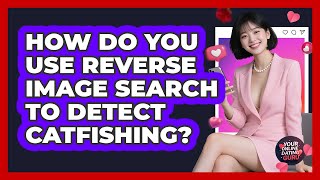 How Do You Use Reverse Image Search To Detect Catfishing - Your Online Dating Guru