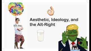 Aesthetic, Ideology, and the Alt-Right | Varms