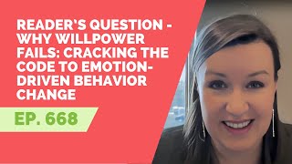 EP 668: Reader’s Question - Why Willpower Fails: Cracking the Code to Emotion-Driven Behavior Change