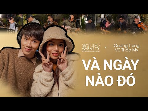 VÀ NGÀY NÀO ĐÓ | QUANG TRUNG, VŨ THẢO MY & LÊ PHƯƠNG | STUDIO PARTY EP6