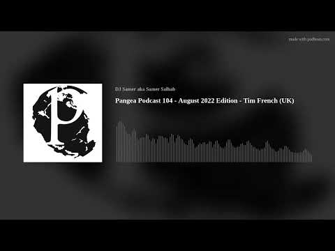 Pangea Podcast 104 - August 2022 Edition - Tim French (UK)