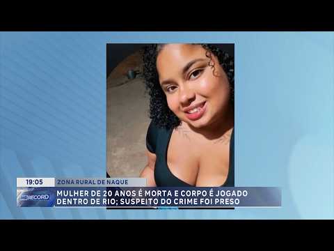 Naque: Mulher de 20 anos é morta e corpo é jogado em rio; suspeito foi preso.