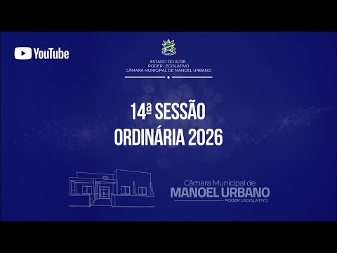 14ª Sessão Ordinária de 2026 | 12ª Legislatura | Câmara Municipal de Manoel Urbano 🇬🇫