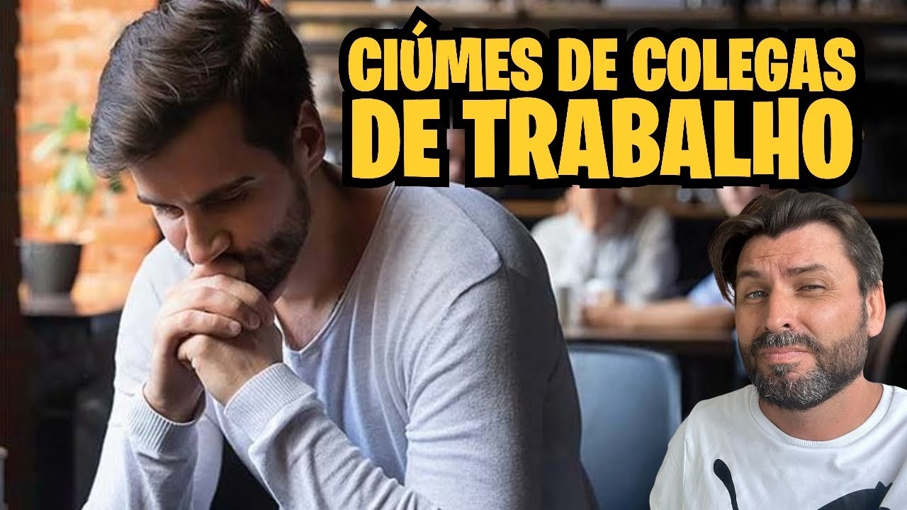 CIÚME DOS COLEGAS DE TRABALHO