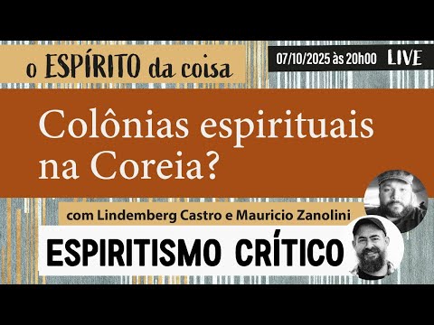 Espírito da coisa 120 - Colônias espirituais na Coreia?