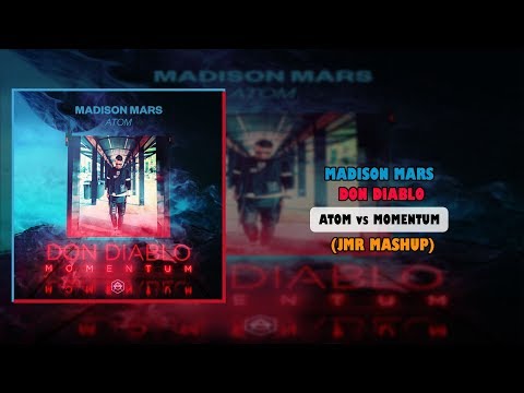 Madison Mars vs Don Diablo - Atom vs Momentum (JMR Mashup)