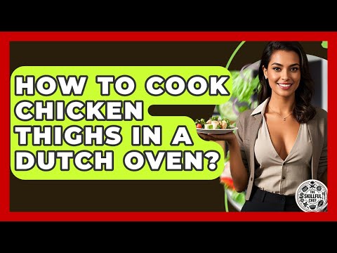 How To Cook Chicken Thighs In A Dutch Oven? - The Skillful Chef