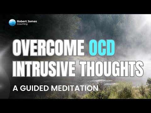 Overcome OCD Intrusive Thoughts. A Guided Meditation
