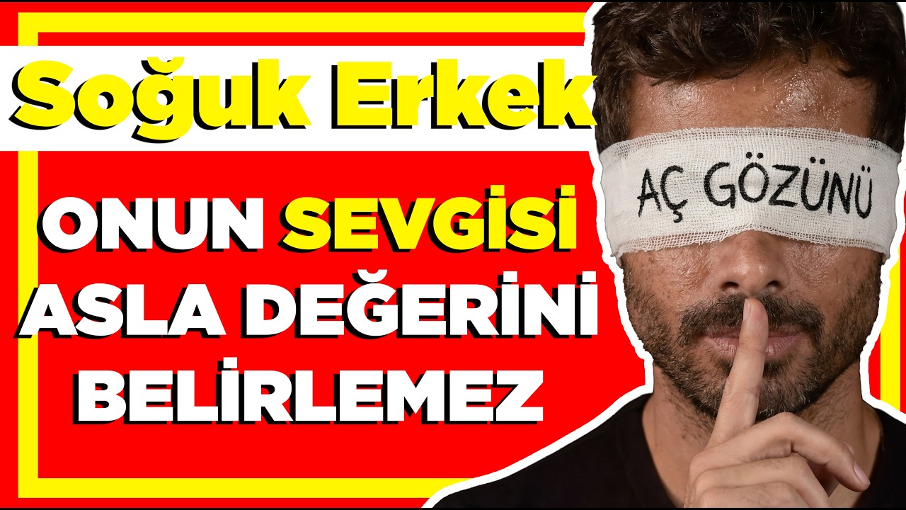 Soğuk Erkek Senin Suçun Değil Ama Şu Hataları Yapmayın - Değerini Sevgisiyle Ölçme