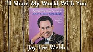 Jay Lee Webb - I&#39;ll Share My World With You