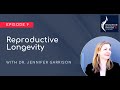 Reproductive Longevity With Dr Jennifer Garrison