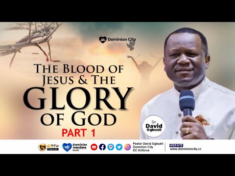 THE BLOOD OF JESUS & THE GLORY OF GOD, PART 1 || DR DAVID OGBUELI