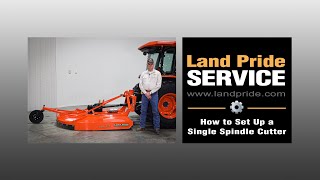How to Set Up a Single Spindle Cutter | Land Pride Service