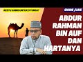 Prof Dato Dr MAZA - Kenali Abdur Rahman Bin Auf Dan Hartanya.| Nak Syurga Perlu Melalui Jalan Habib?