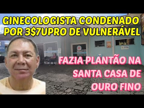 Gynecologist convicted of assaulting 3$7UPR0 patient while on duty at Santa Casa de Ouro Fino