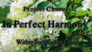 Project Chorus - In Perfect Harmony (Within Temptation Cover)