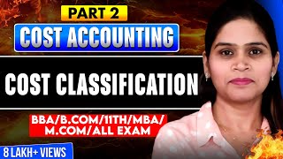 Classification Of Cost | Types Of Cost | Cost Concept | Cost Accounting | B.Com | BBA | MBA