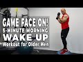 GAME FACE ON! 5-Minute Morning Wake Up Workout for Older Men