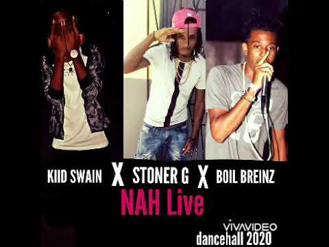 Stoner G X Kiid Swain X Boil Breinz-Nah Live (Dancehall 2020)