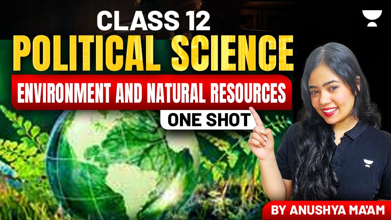 Environment And Natural Resources | One Shot | Class 12 Political Science | Anushya Ma'am