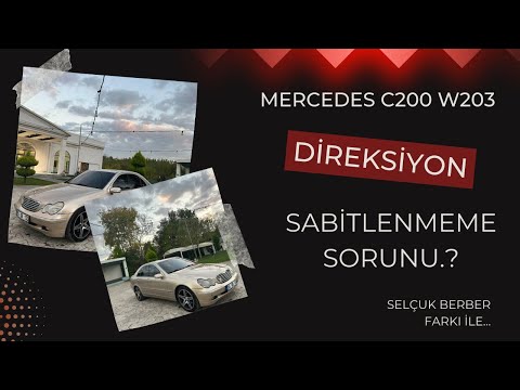 Mercedes C200 w203 Direksiyon Sabitlenmiyor Sorunu.