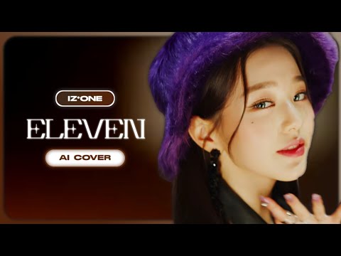 [AI COVER] How would IZ*ONE sing 'ELEVEN' by IVE
