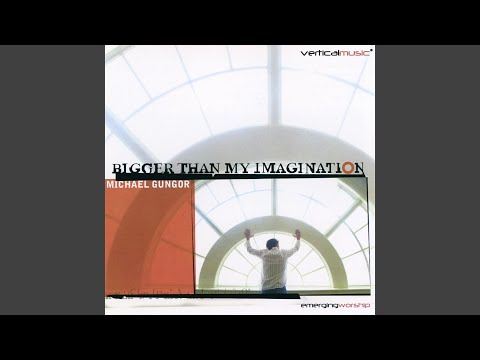 Bigger Than My Imagination - Michael Gungor