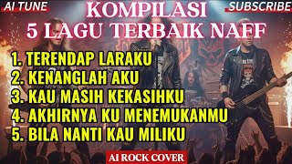Download lagu NAFF – FULL PLAYLIST 5 LAGU POPULER | AI ROCK COVER 2025 mp3