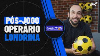 PÓS-JOGO: OPERÁRIO X LONDRINA, FINAL PARANAENSE! GOIANO E PARAIBANO! | SE FOR CHORAR, MANDA ÁUDIO