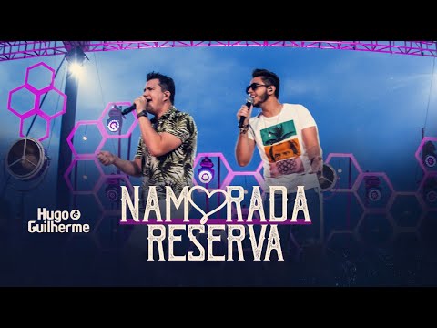 Hugo e Guilherme - NAMORADA RESERVA - DVD No Pelo em Campo Grande