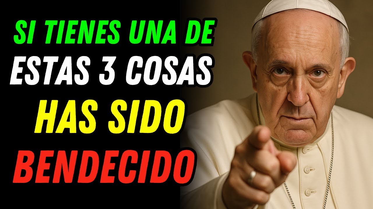 Papa Francisco: Si tienes una de Estas 3 Cosas, has sido Bendecido