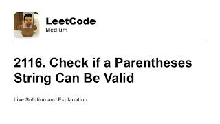 YouTube video '2116. Check if a Parentheses String Can Be Valid (Leetcode Medium)'