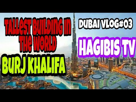 Dubai Burj Khalifa the tallest building in the world| Dubai vlog#03|Hagibis TV