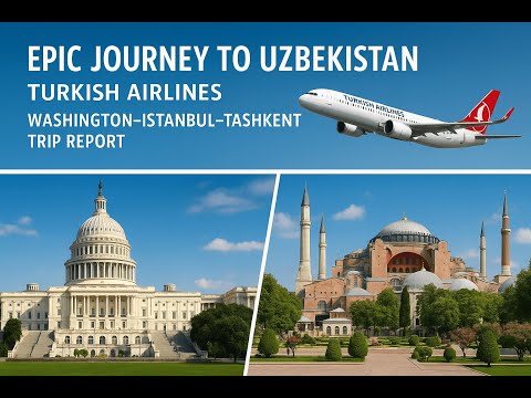 Epic Journey to Uzbekistan | Turkish Airlines Washington–Istanbul–Tashkent Trip Report