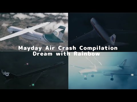 Mayday Air Crash Compilation || Dream with Rainbow 