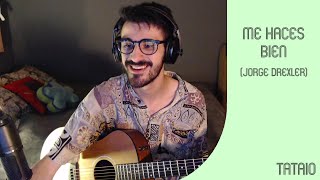 Me haces bien - Jorge Drexler (Cover de Tataio)