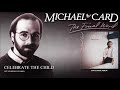 Michael Card - Celebrate The Child